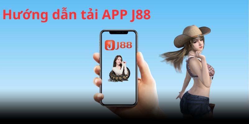 Hướng dẫn tải app J88 chi tiết